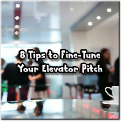 8 tips to Fine Tune Your Elevator Pitch