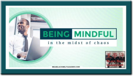 Being Mindful in the Midst of Chaos